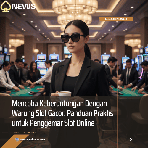 Mencoba Keberuntungan Dengan Warung Slot Gacor
