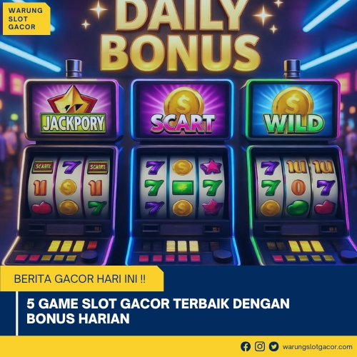 5 Game Slot Gacor Terbaik dengan Bonus Harian