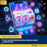 Slot Gacor Sekarang Bisa Menjadi Game Sehari-Hari