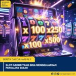 Slot Gacor yang Bisa Mengeluarkan Perkalian Besar