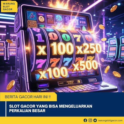 Slot Gacor yang Bisa Mengeluarkan Perkalian Besar